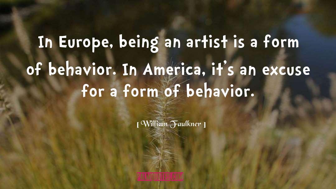 William Faulkner Quotes: In Europe, being an artist