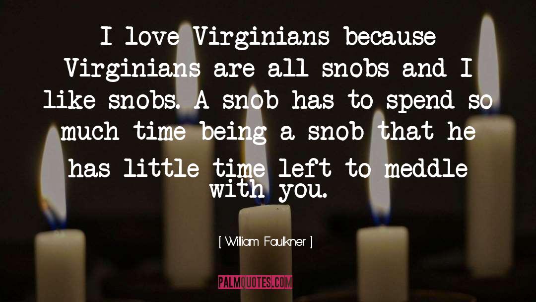 William Faulkner Quotes: I love Virginians because Virginians