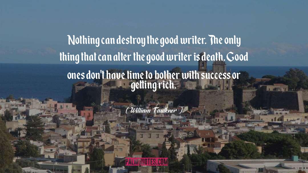 William Faulkner Quotes: Nothing can destroy the good