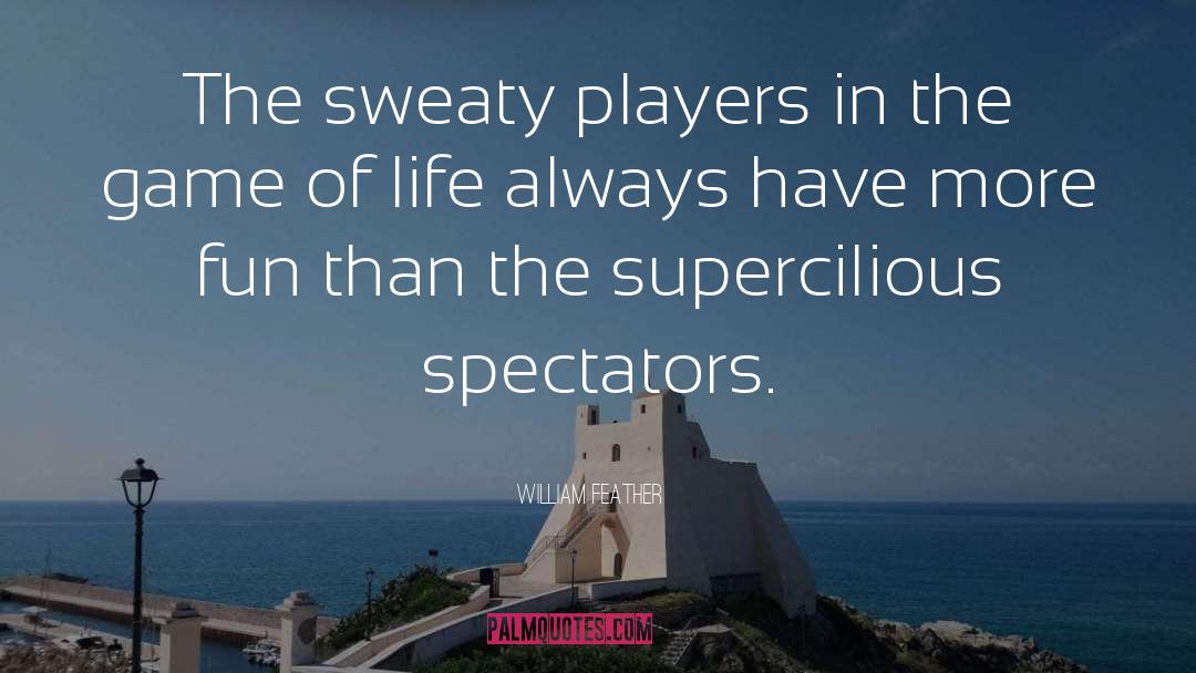 William Feather Quotes: The sweaty players in the