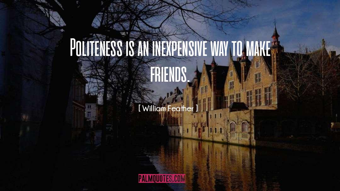 William Feather Quotes: Politeness is an inexpensive way