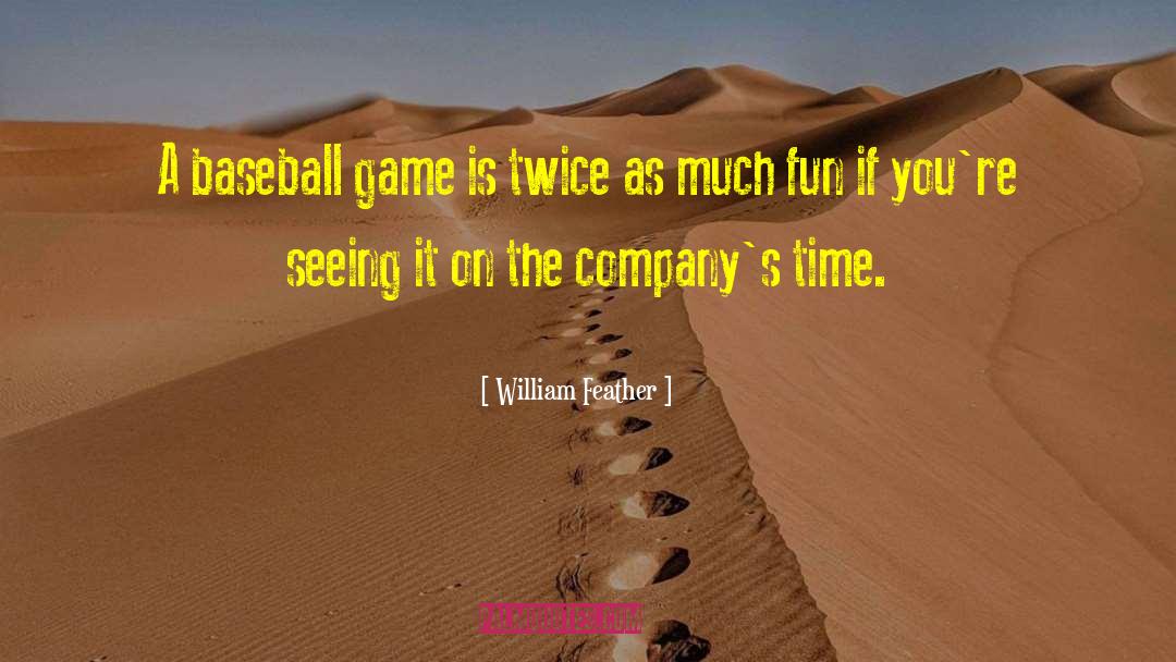 William Feather Quotes: A baseball game is twice