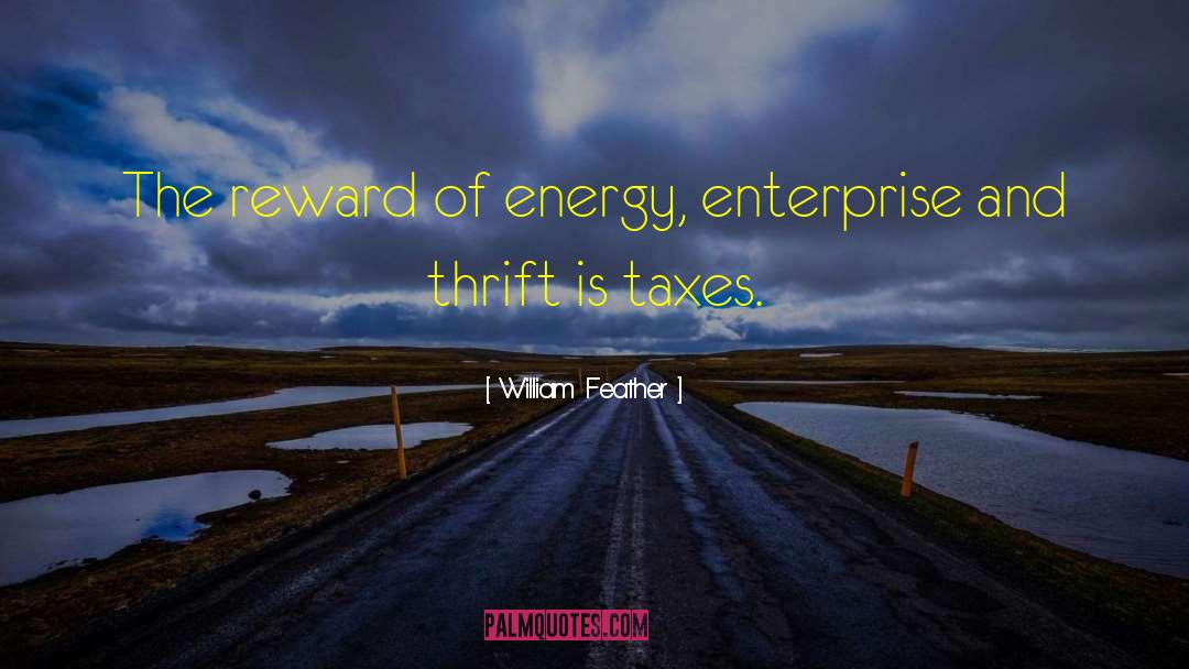 William Feather Quotes: The reward of energy, enterprise