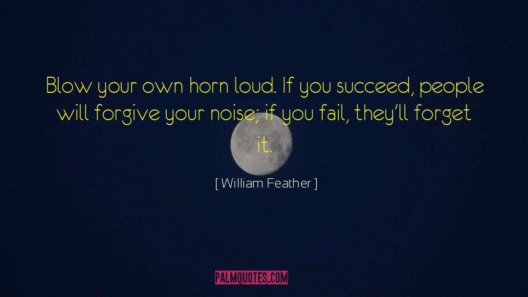 William Feather Quotes: Blow your own horn loud.