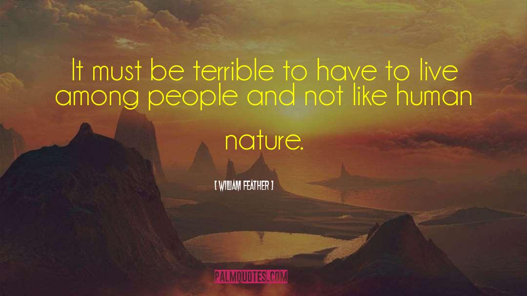 William Feather Quotes: It must be terrible to