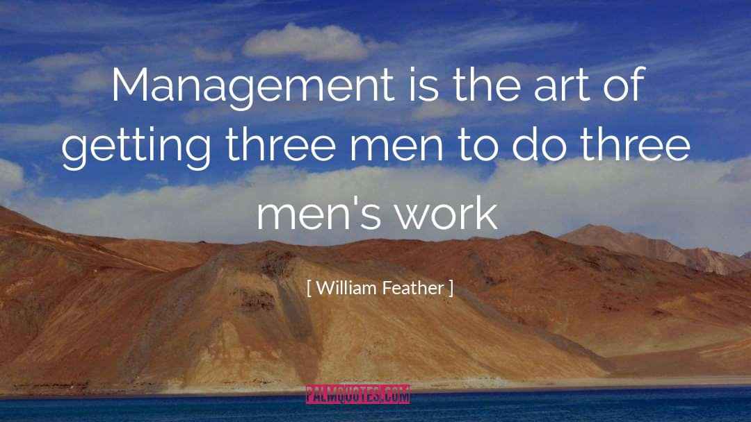 William Feather Quotes: Management is the art of