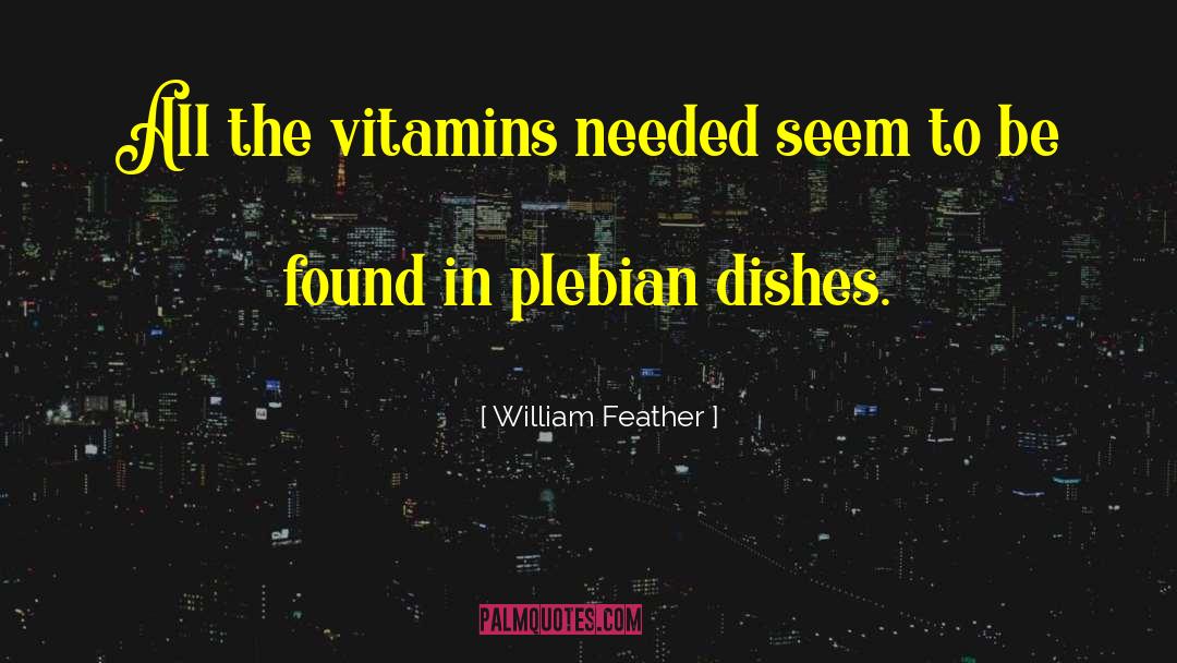 William Feather Quotes: All the vitamins needed seem