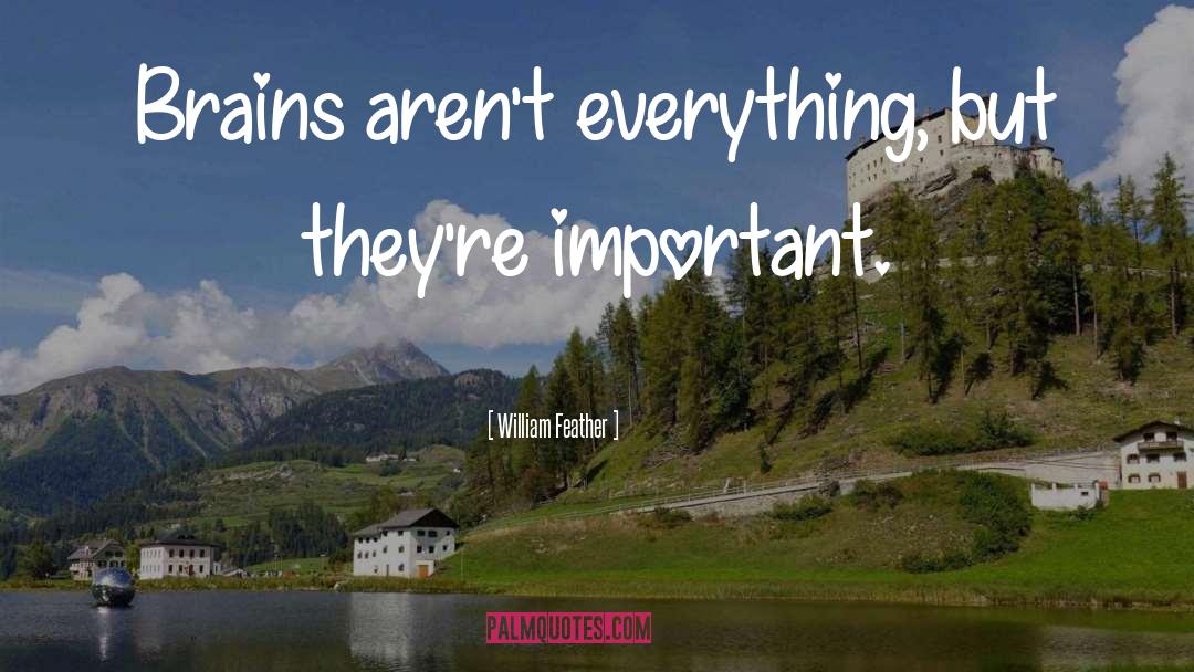 William Feather Quotes: Brains aren't everything, but they're