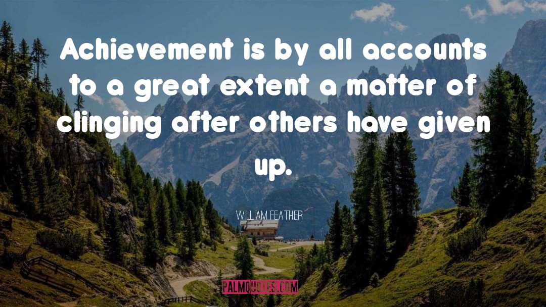 William Feather Quotes: Achievement is by all accounts
