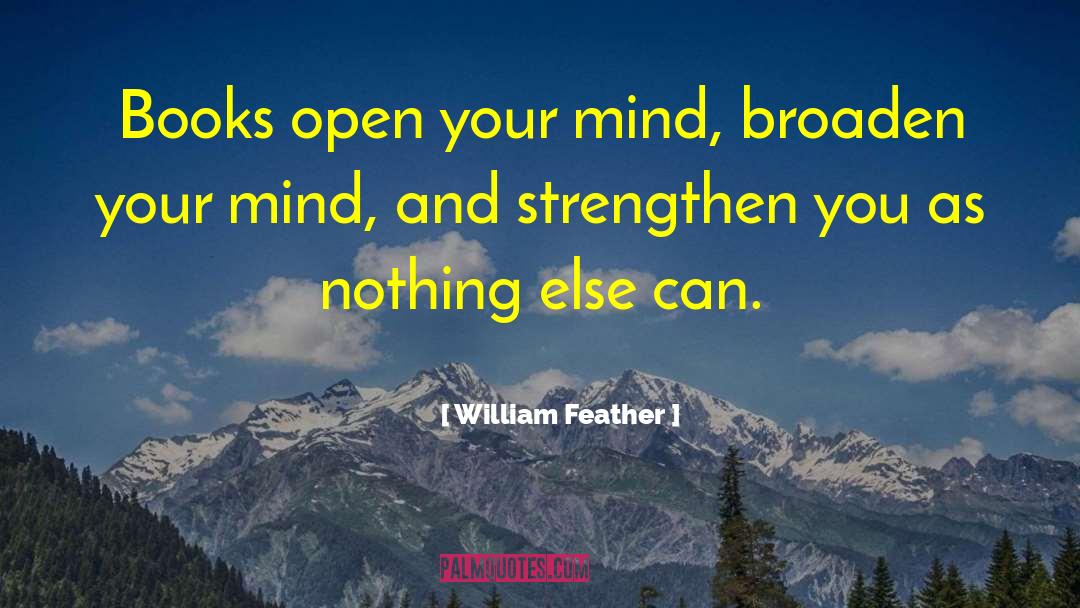 William Feather Quotes: Books open your mind, broaden