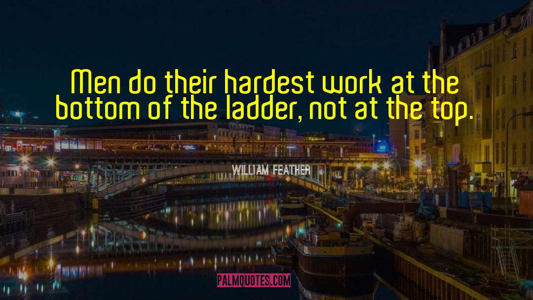 William Feather Quotes: Men do their hardest work