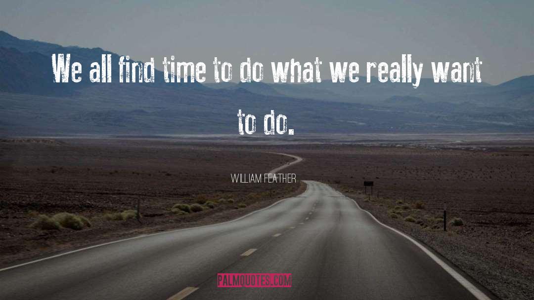 William Feather Quotes: We all find time to