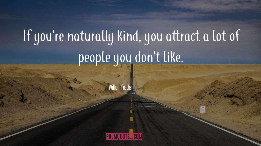 William Feather Quotes: If you're naturally kind, you