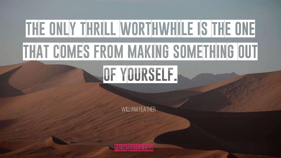 William Feather Quotes: The only thrill worthwhile is