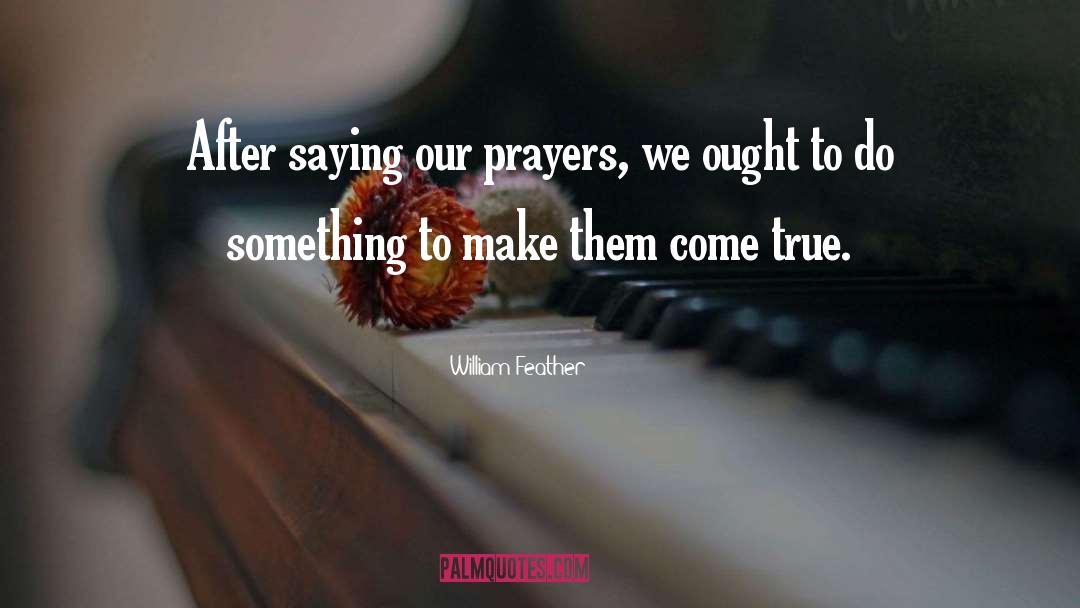 William Feather Quotes: After saying our prayers, we