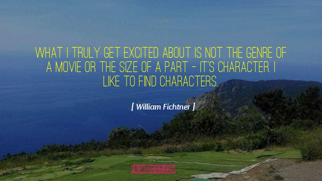 William Fichtner Quotes: What I truly get excited