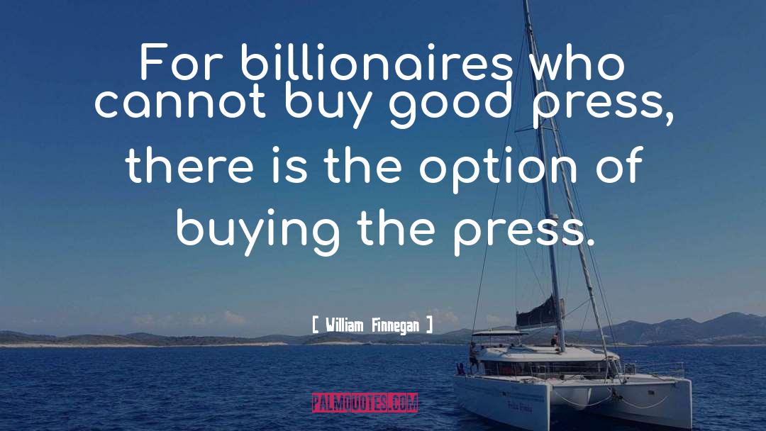 William Finnegan Quotes: For billionaires who cannot buy