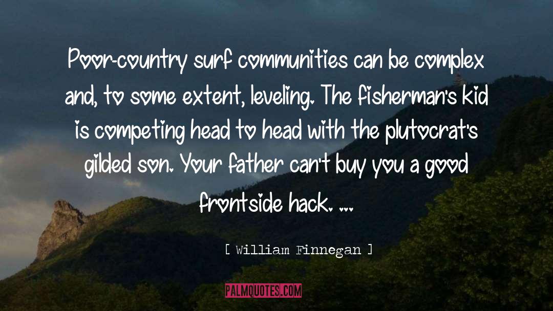 William Finnegan Quotes: Poor-country surf communities can be