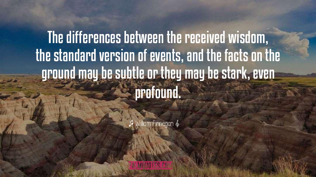 William Finnegan Quotes: The differences between the received