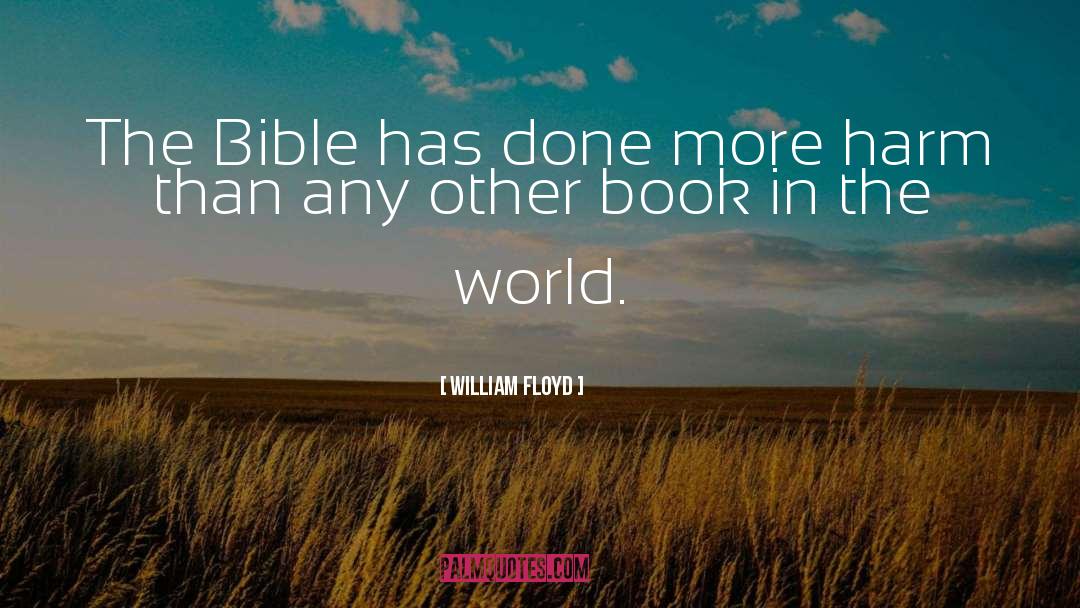 William Floyd Quotes: The Bible has done more