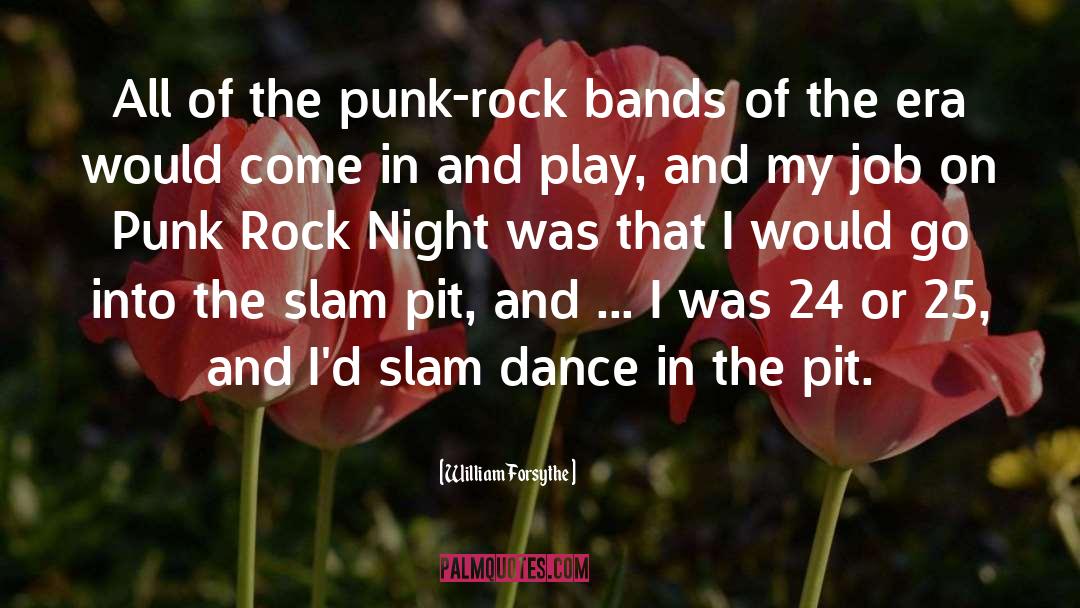William Forsythe Quotes: All of the punk-rock bands
