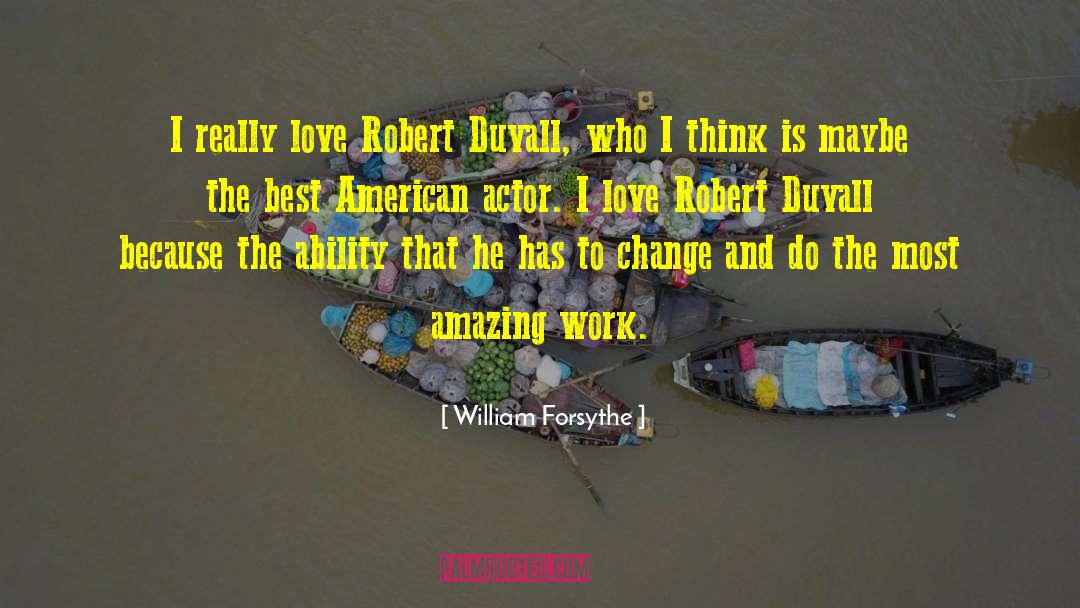 William Forsythe Quotes: I really love Robert Duvall,