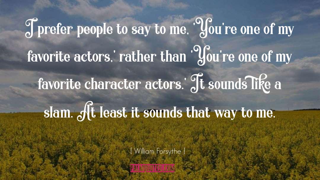 William Forsythe Quotes: I prefer people to say