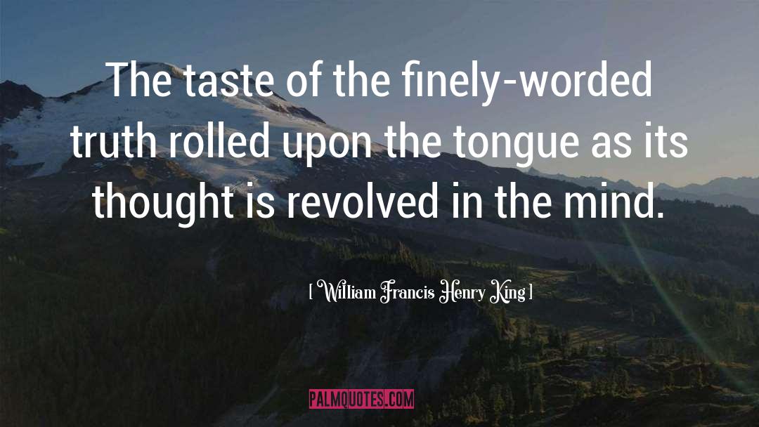 William Francis Henry King Quotes: The taste of the finely-worded