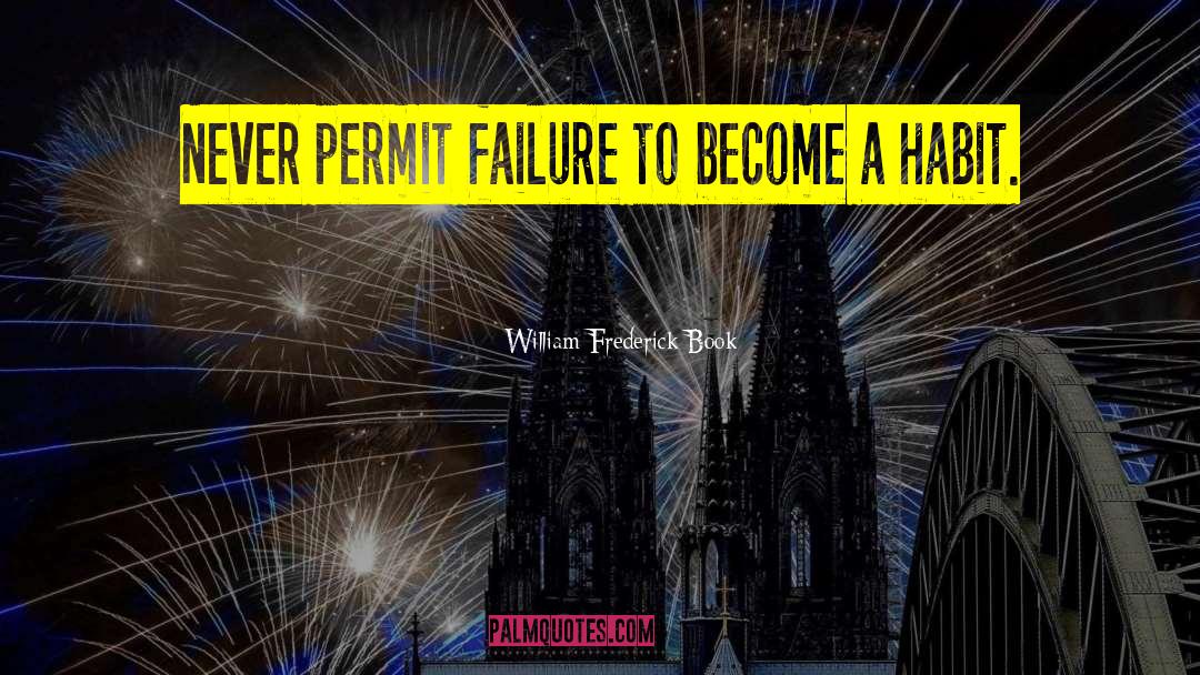 William Frederick Book Quotes: Never permit failure to become