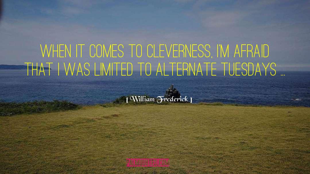 William Frederick Quotes: When it comes to cleverness,