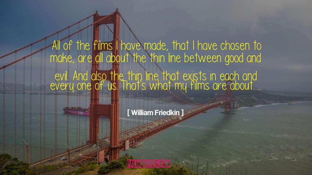 William Friedkin Quotes: All of the films I