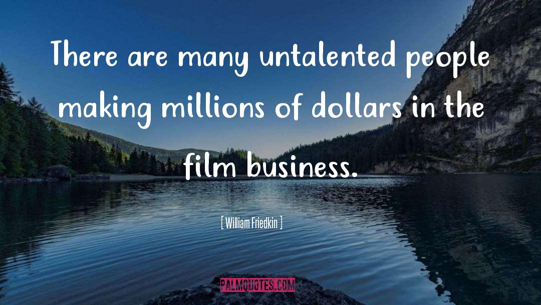 William Friedkin Quotes: There are many untalented people