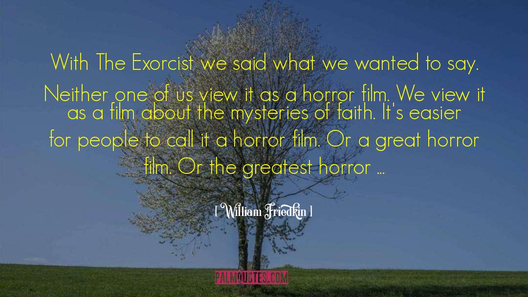 William Friedkin Quotes: With The Exorcist we said