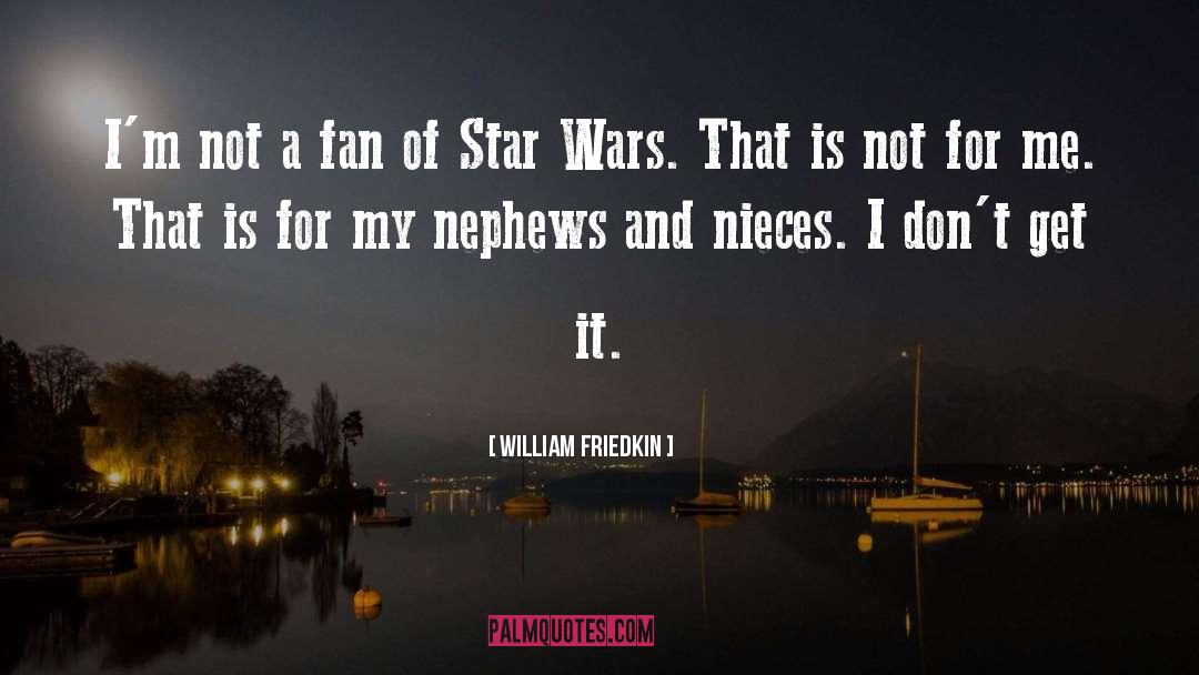 William Friedkin Quotes: I'm not a fan of