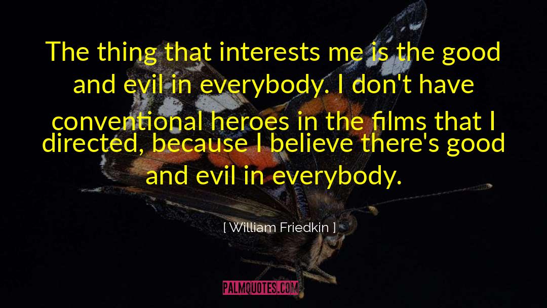 William Friedkin Quotes: The thing that interests me
