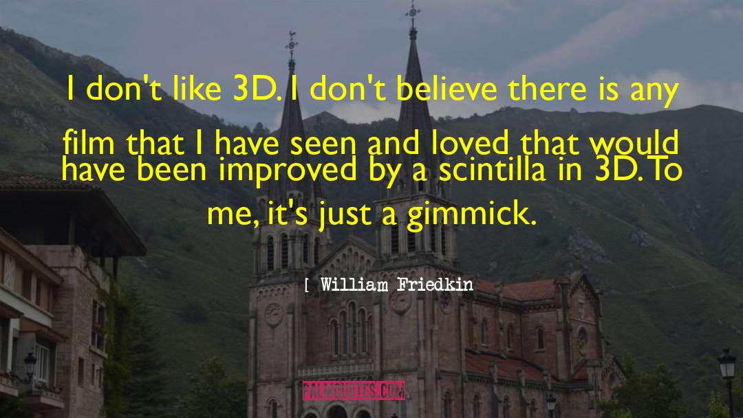 William Friedkin Quotes: I don't like 3D. I