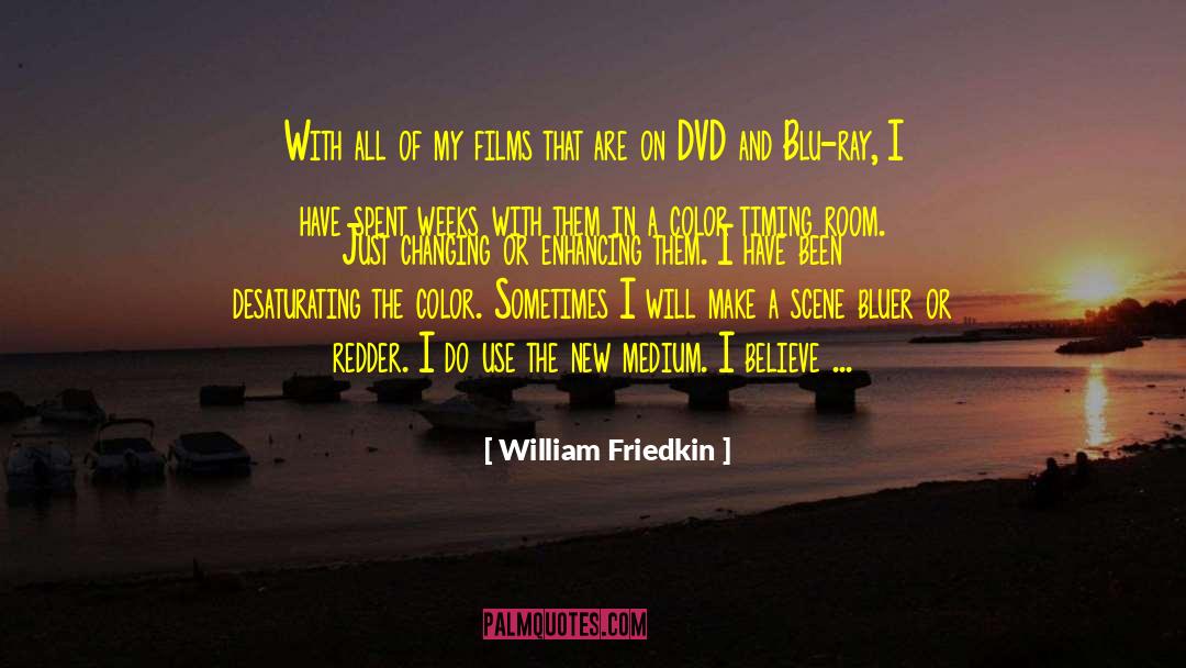 William Friedkin Quotes: With all of my films