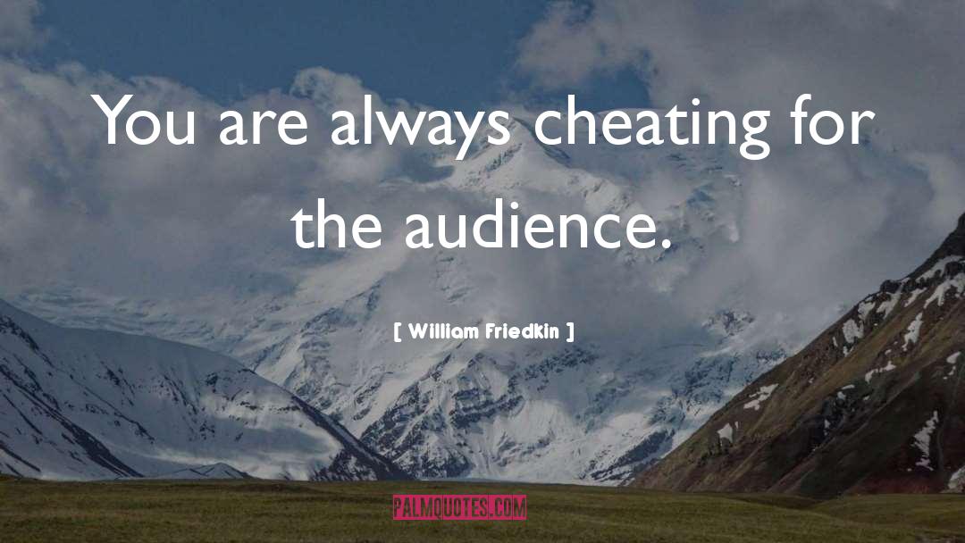 William Friedkin Quotes: You are always cheating for