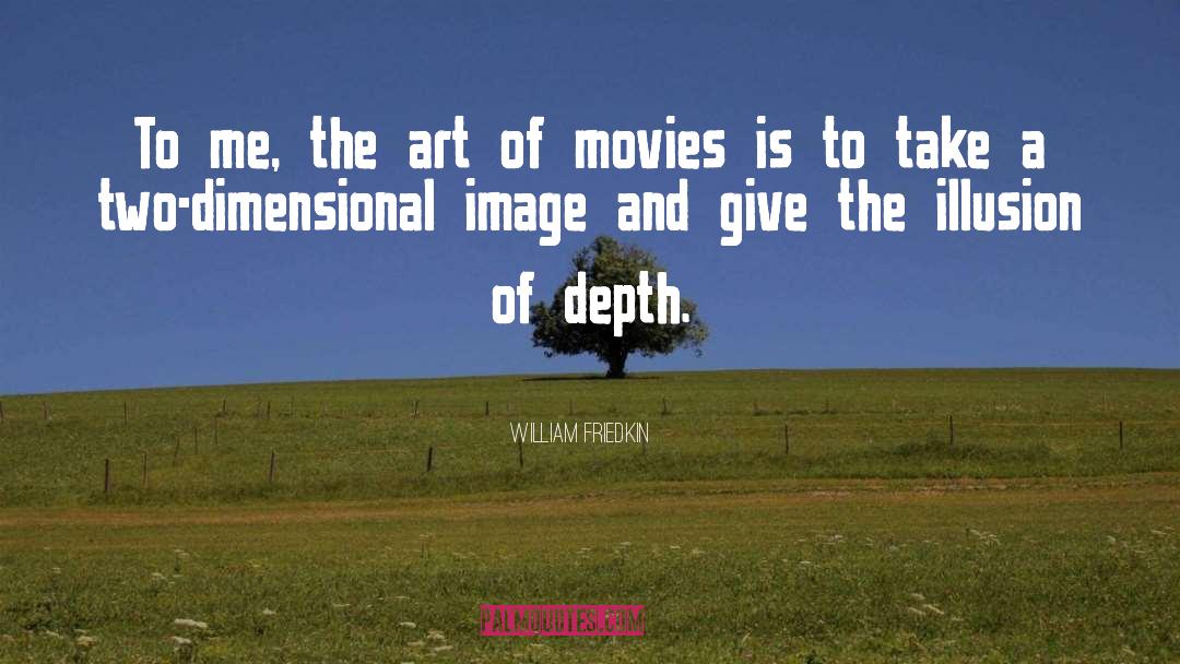 William Friedkin Quotes: To me, the art of