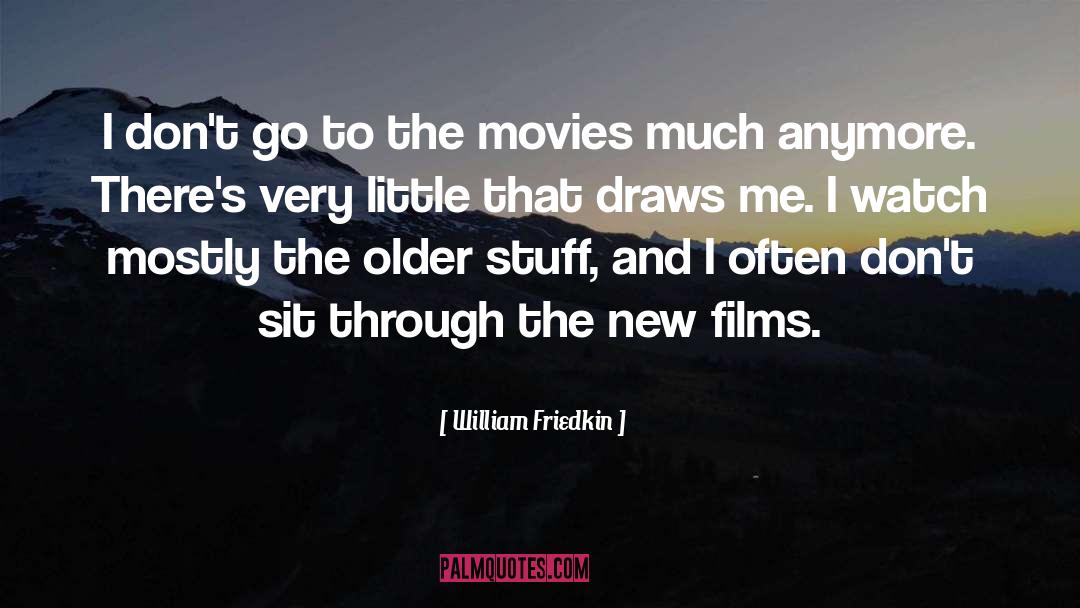 William Friedkin Quotes: I don't go to the