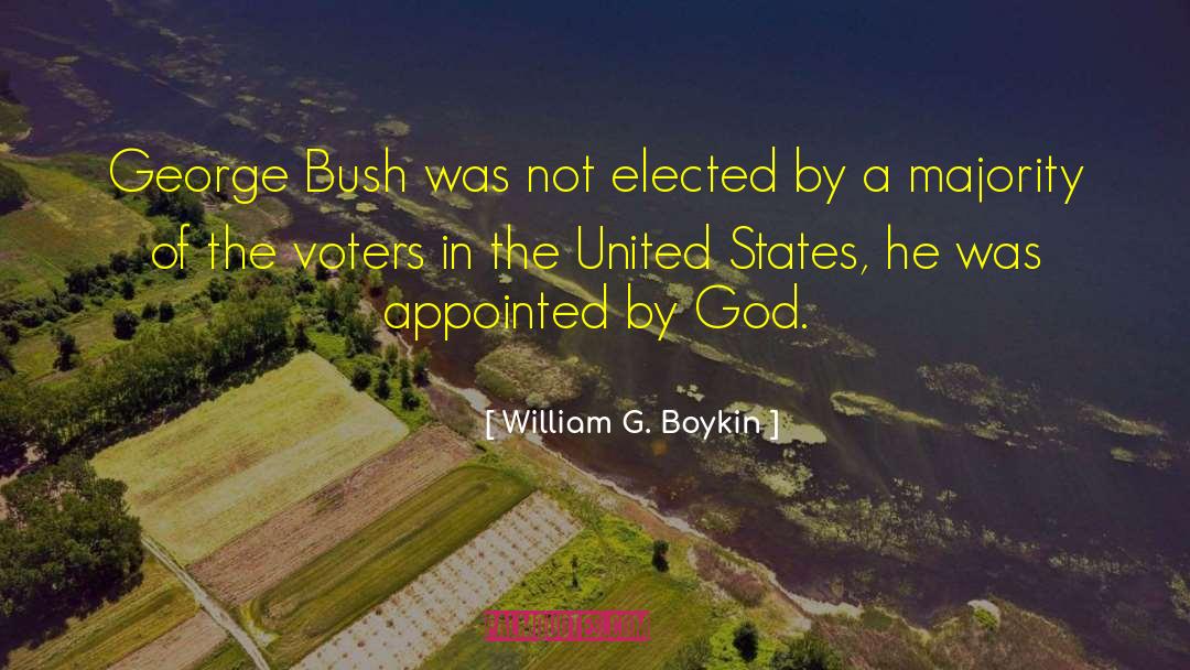 William G. Boykin Quotes: George Bush was not elected