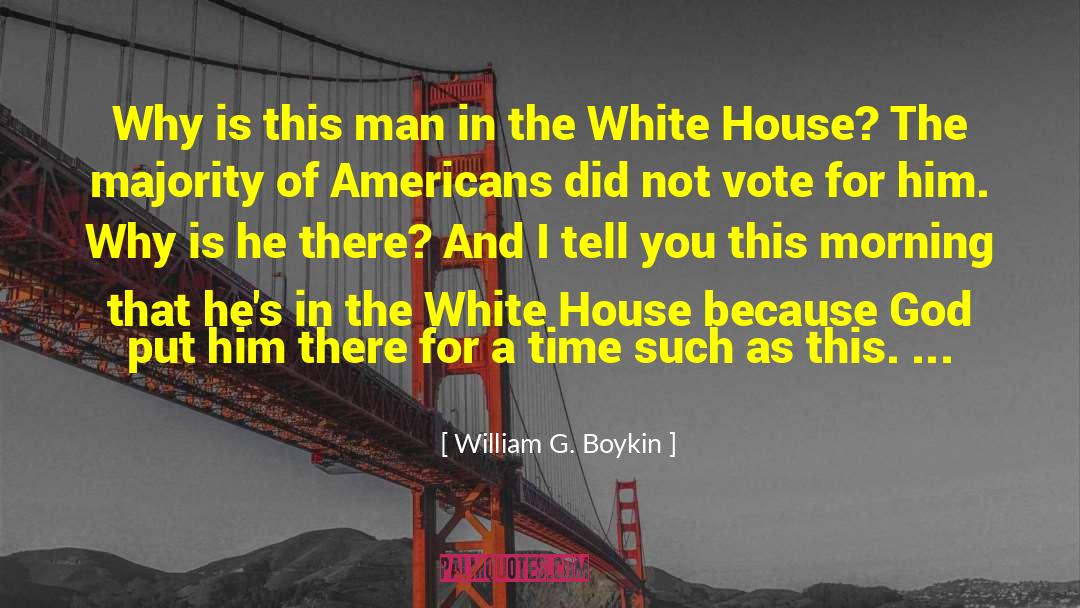 William G. Boykin Quotes: Why is this man in