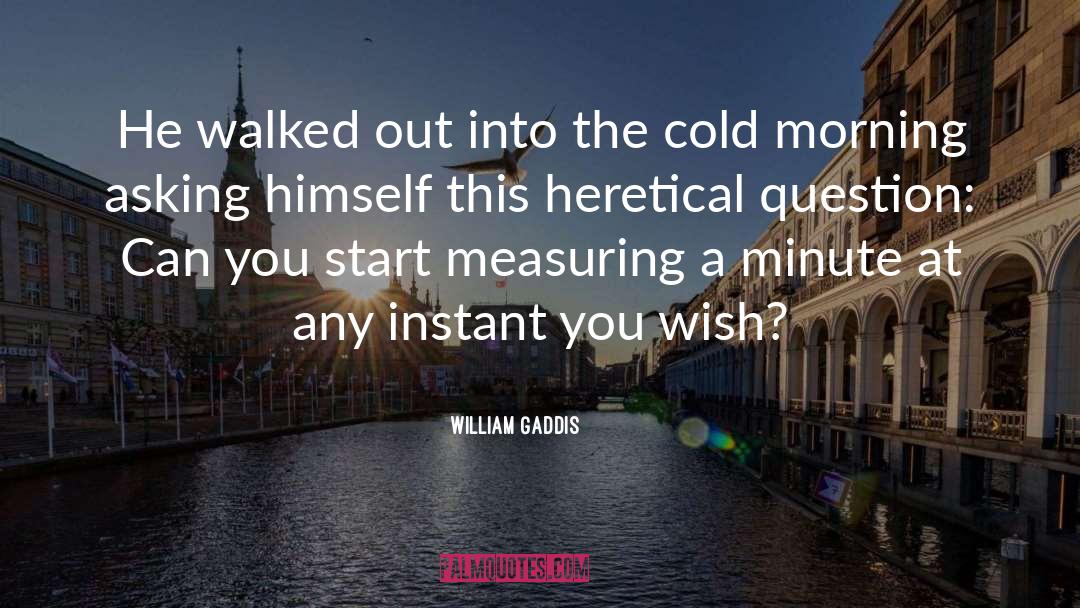 William Gaddis Quotes: He walked out into the