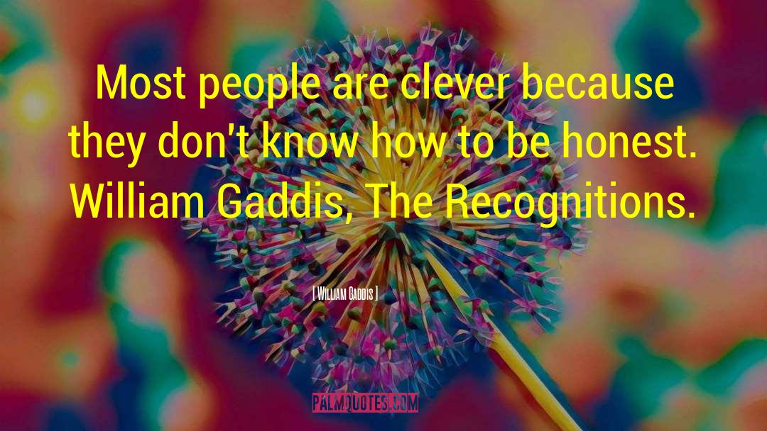 William Gaddis Quotes: Most people are clever because