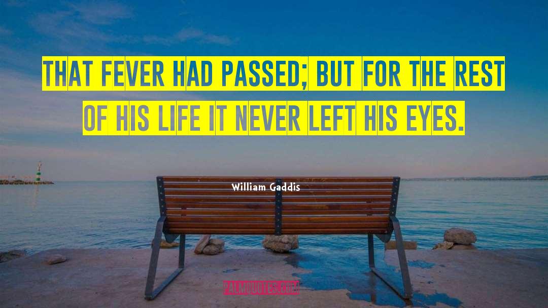 William Gaddis Quotes: That fever had passed; but