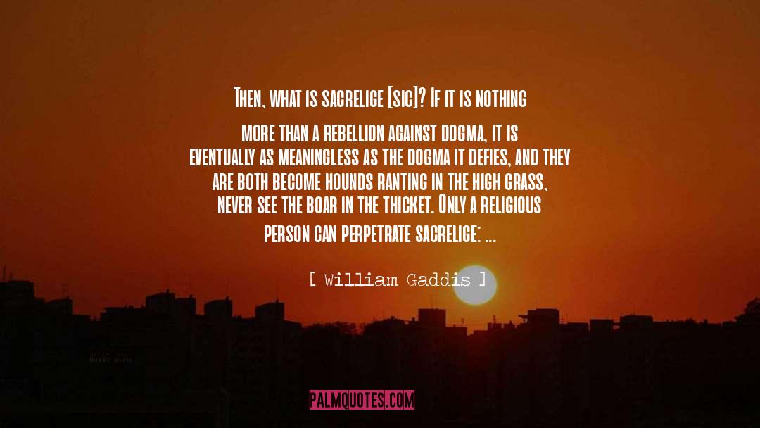 William Gaddis Quotes: Then, what is sacrelige [sic]?