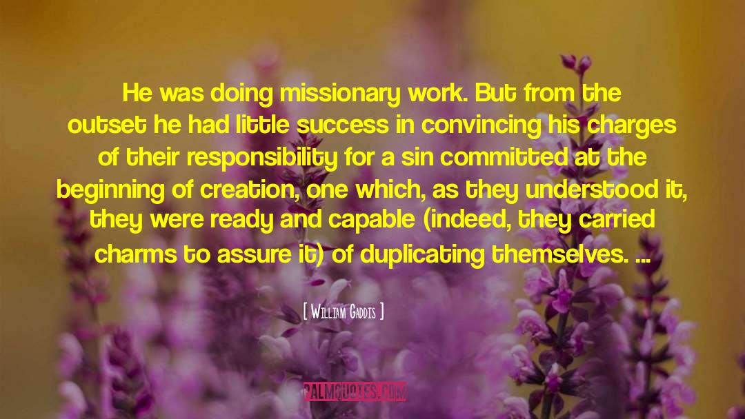 William Gaddis Quotes: He was doing missionary work.