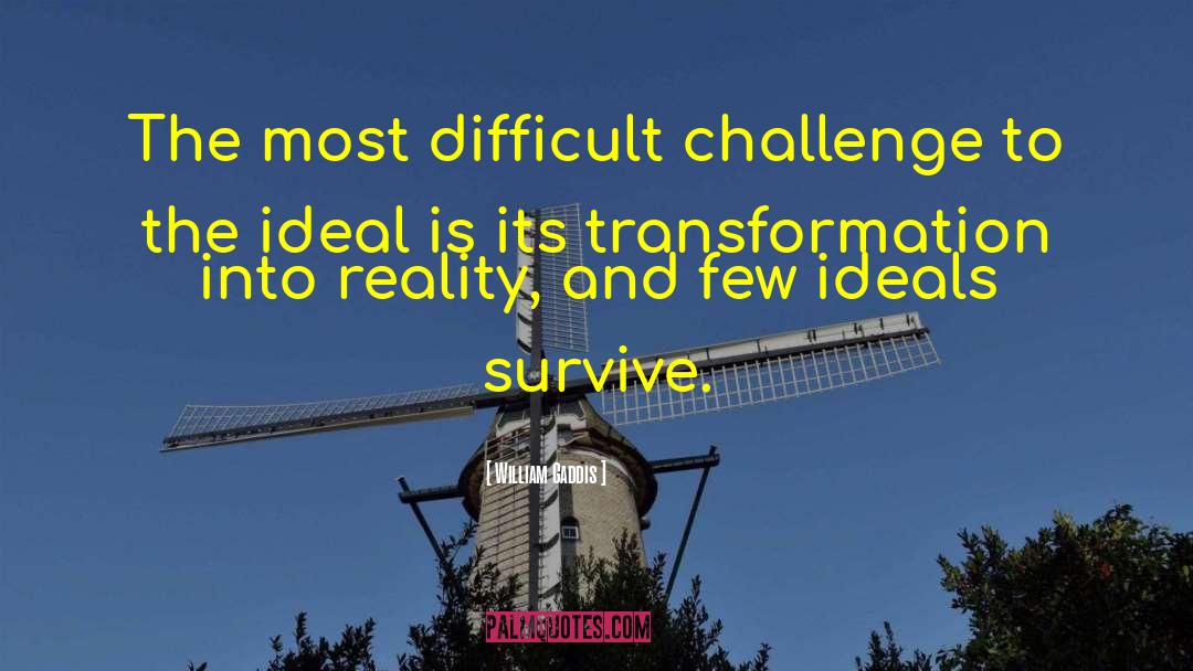 William Gaddis Quotes: The most difficult challenge to