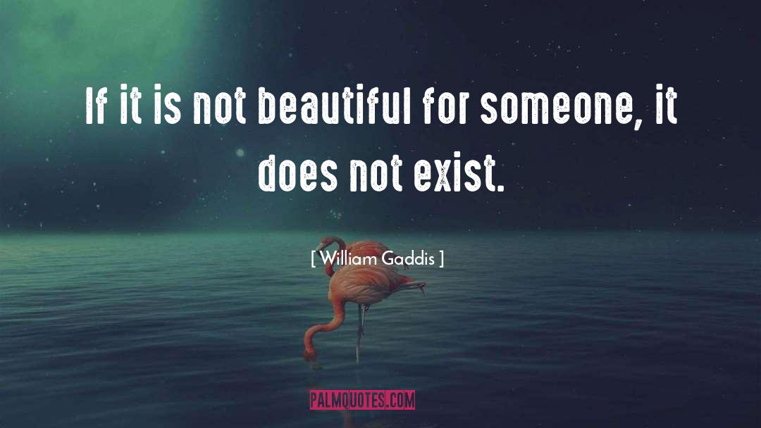 William Gaddis Quotes: If it is not beautiful