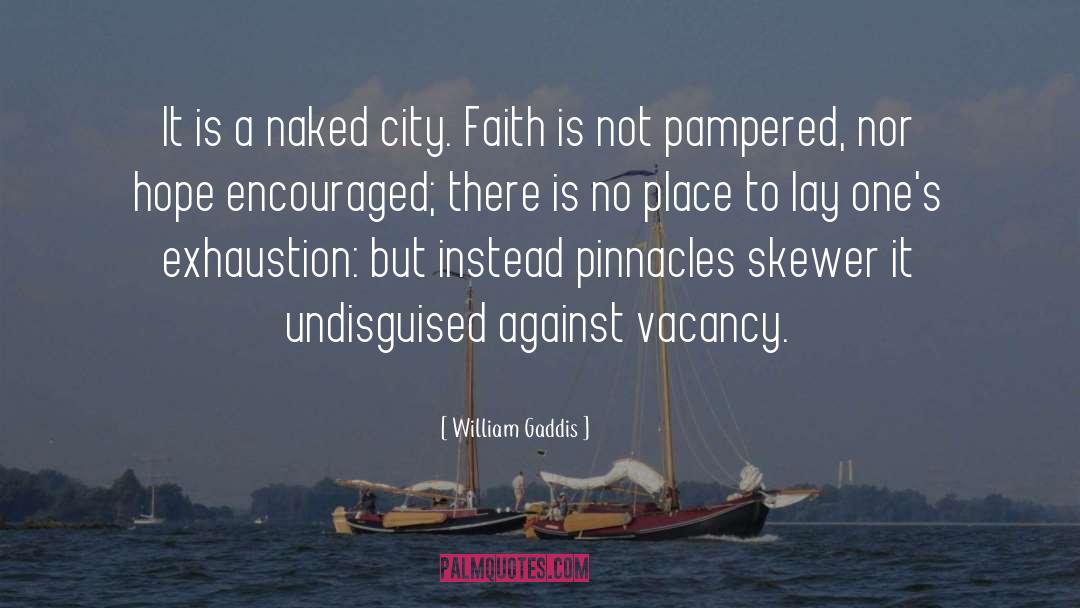 William Gaddis Quotes: It is a naked city.